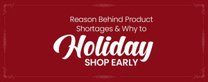 Reason Behind Product Shortages & Why to Holiday Shop Early