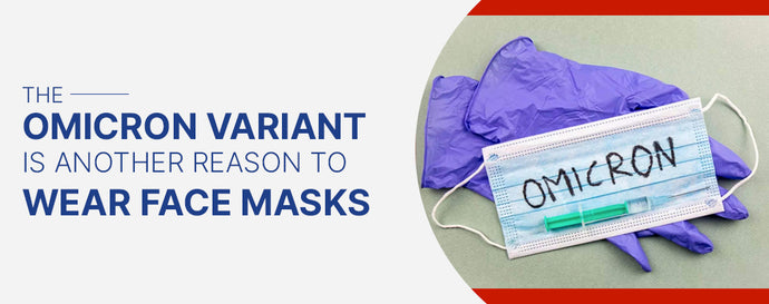 The Omicron Variant is Another Reason to Wear Face Masks